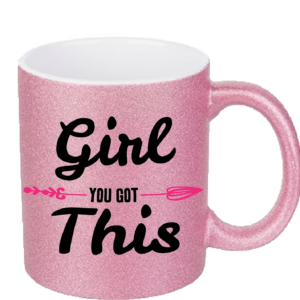 Girl You Got This - pink glitter mug 11oz
